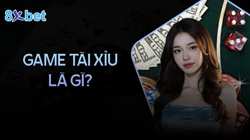 Bí kíp chơi game tài xỉu 8XBet hiệu quả, chiến thắng lớn Giới thiệu về game tài xỉu tại 8XBet