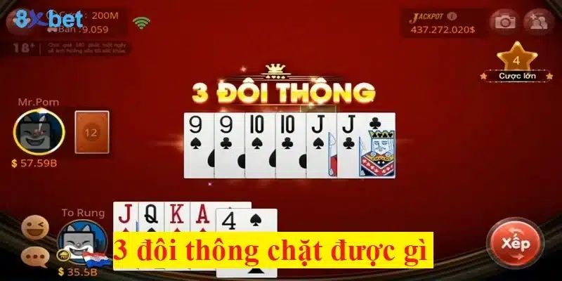 3 đôi thông chặt được gì? Lưu ý khi chơi bộ 3 đôi thông hiệu quả 3 đôi thông chặt được gì?