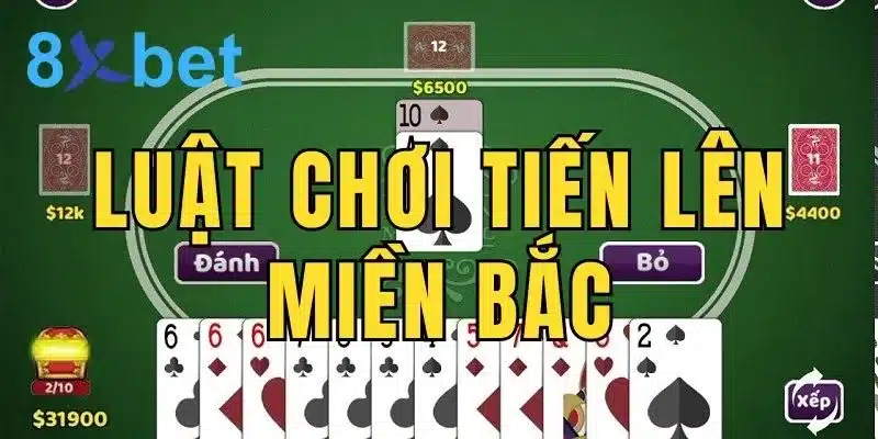 Luật chơi Tiến Lên Miền Bắc tại nhà cái online 8Xbet Luật chơi Tiến Lên Miền Bắc