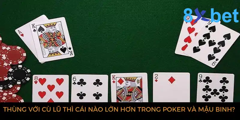 Cù lũ là gì? Những nguyên tắc cần biết khi sử dụng Cù lũ Thùng với Cù lũ thì cái nào lớn hơn trong poker và mậu binh?
