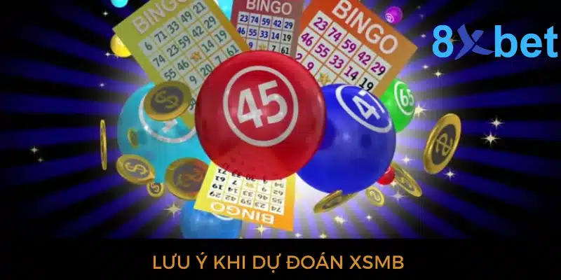 Dự đoán XSMB hôm nay - Soi cầu xổ số chuẩn xác nhất Lưu ý cần biết khi dự đoán XSMB
