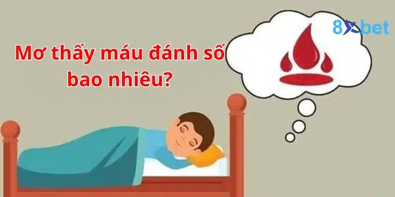Giải mã giấc mơ, nằm mơ thấy máu nên đánh số nào? Các con số liên quan khi nằm mơ thấy máu chỉ mang tính tham khảo