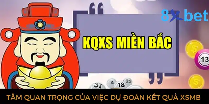 Dự đoán XSMB hôm nay - Soi cầu xổ số chuẩn xác nhất Tầm quan trọng của việc dự đoán kết quả XSMB